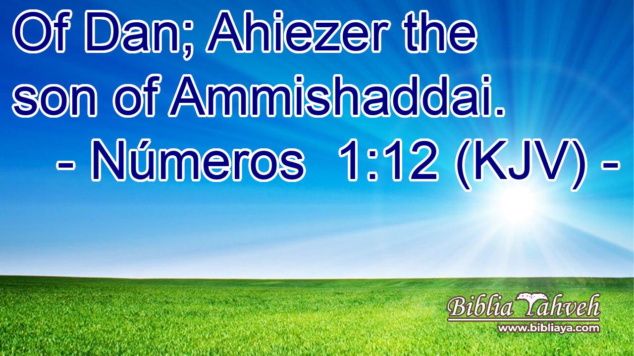 Of Dan; Ahiezer the son of Ammishaddai.