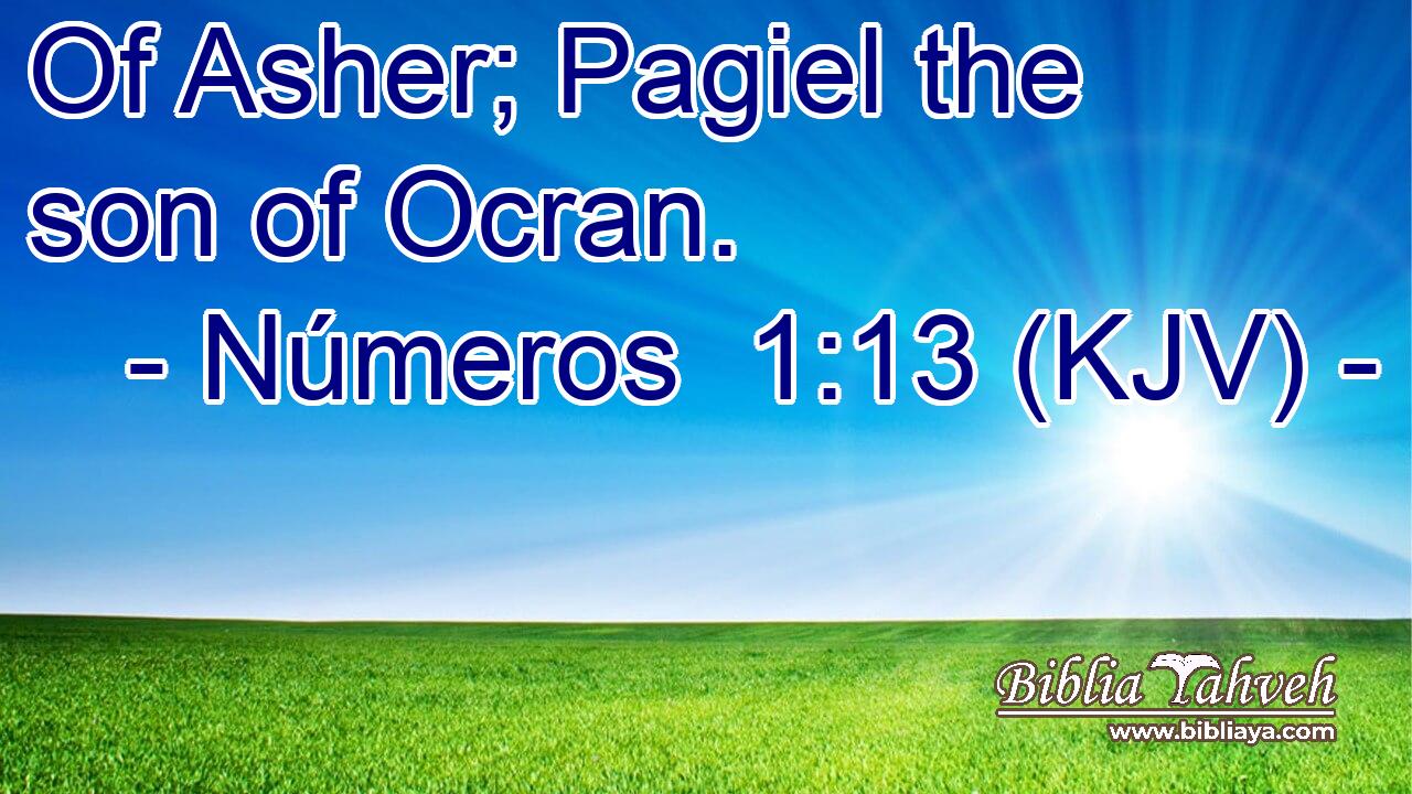 Of Asher; Pagiel the son of Ocran.