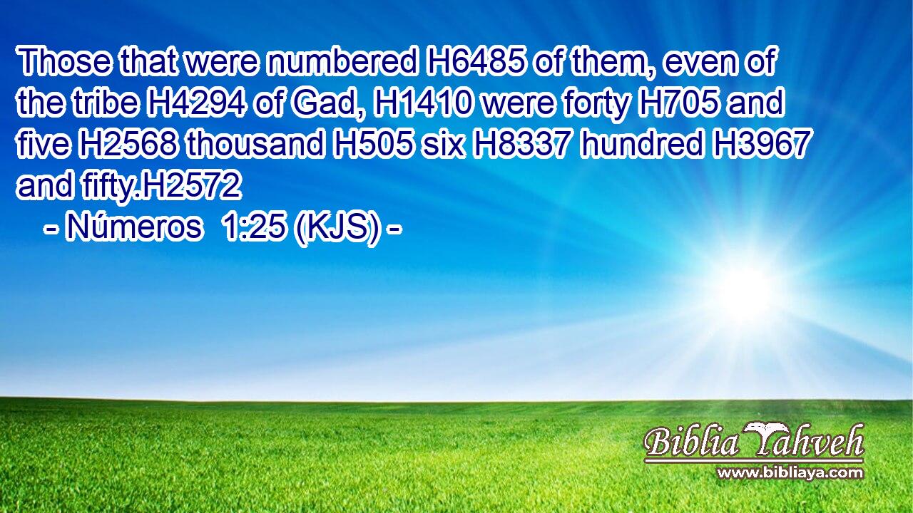 Those that were numbered H6485 of them, even of the tribe H4294 of Gad, H1410 were forty H705 and five H2568 thousand H505 six H8337 hundred H3967 and fifty.H2572