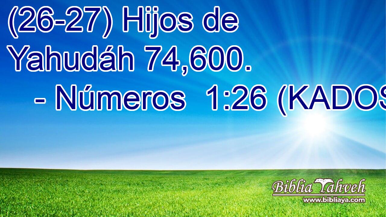  (26-27) Hijos de Yahudáh 74,600. 