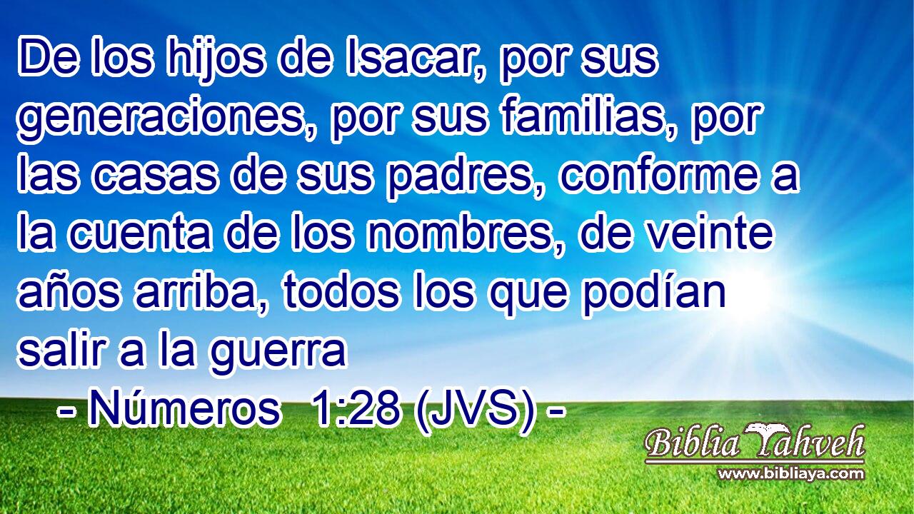 De los hijos de Isacar, por sus generaciones, por sus familias, por las casas de sus padres, conforme a la cuenta de los nombres, de veinte años arriba, todos los que podían salir a la guerra