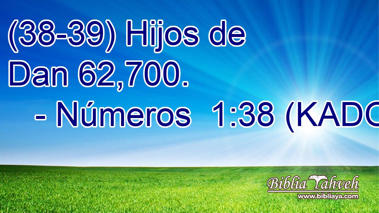  (38-39) Hijos de Dan 62,700. 