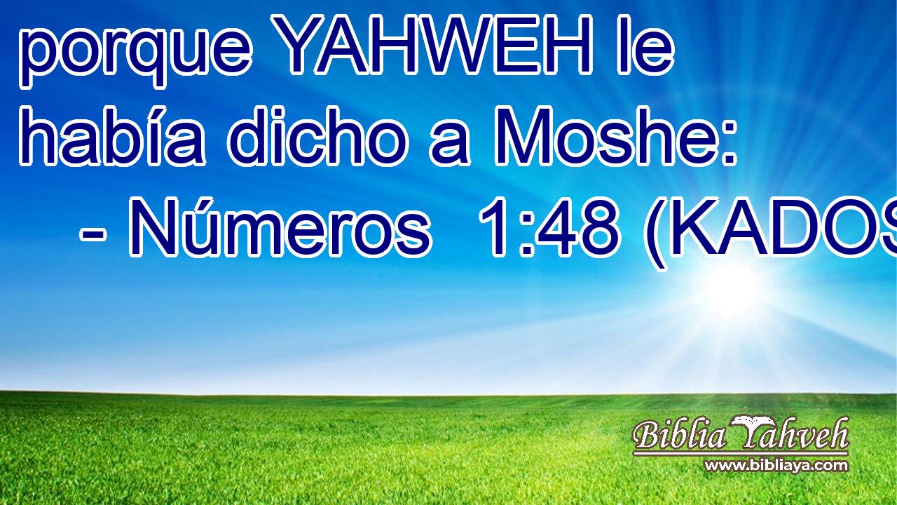  porque YAHWEH le había dicho a Moshe: 