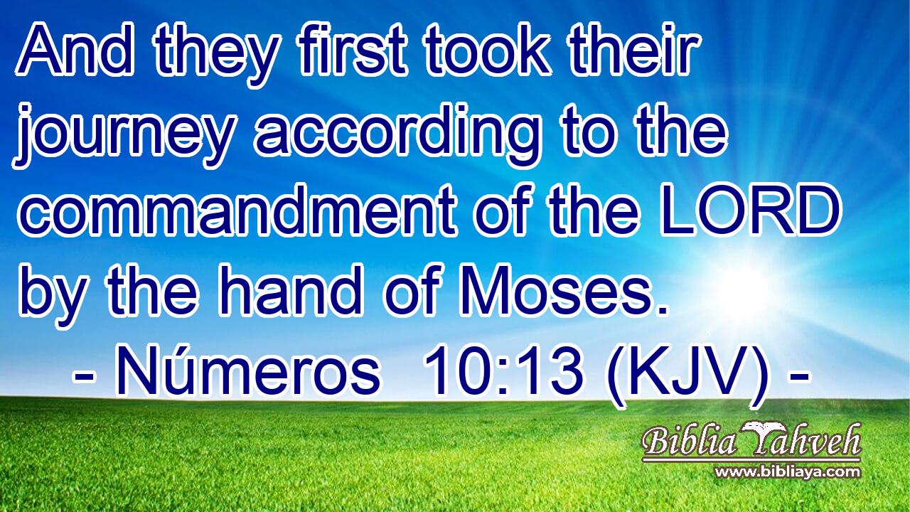 And they first took their journey according to the commandment of the LORD by the hand of Moses.