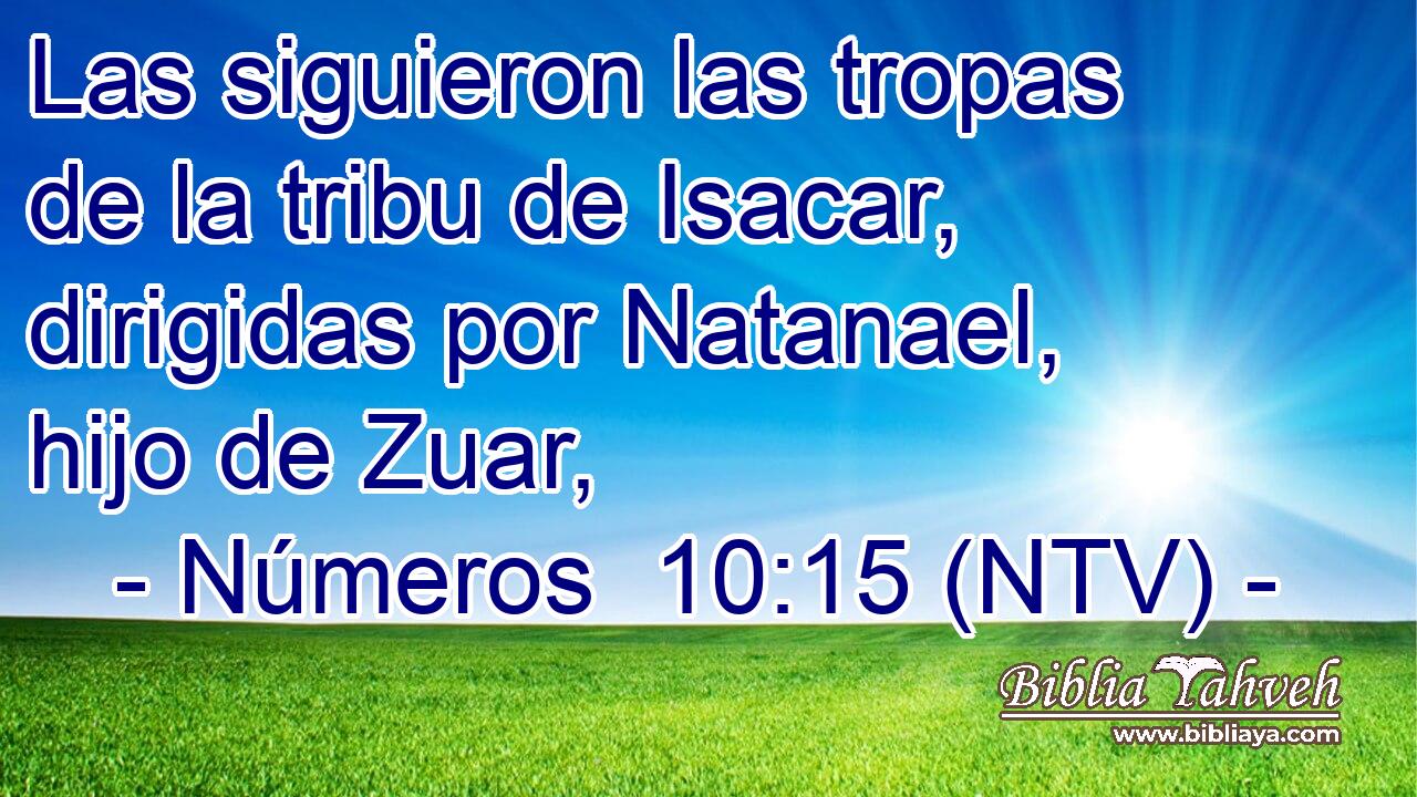 Las siguieron las tropas de la tribu de Isacar, dirigidas por Natanael, hijo de Zuar,