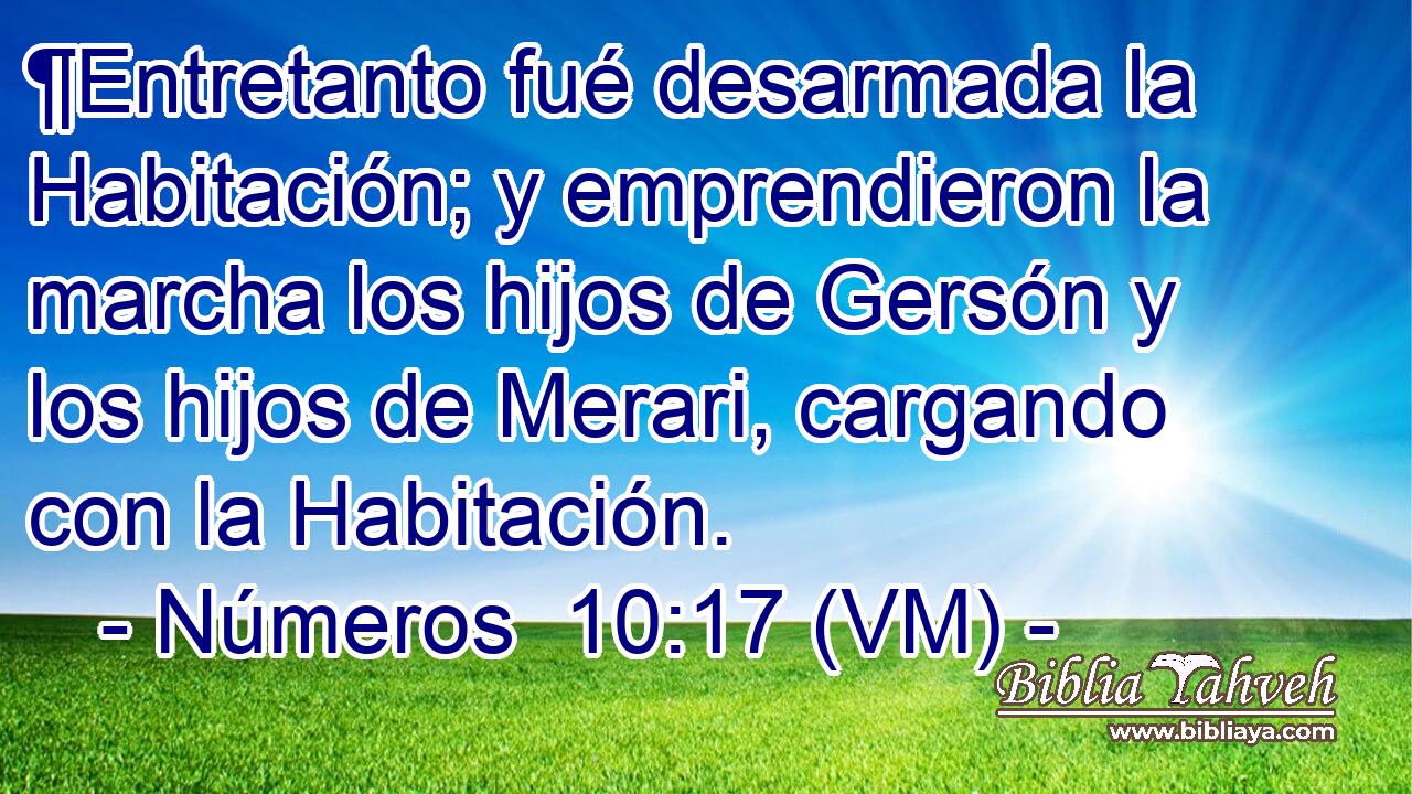  ¶Entretanto fué desarmada la Habitación; y emprendieron la marcha los hijos de Gersón y los hijos de Merari, cargando con la Habitación. 