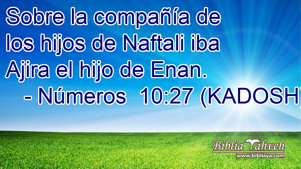  Sobre la compañía de los hijos de Naftali iba Ajira el hijo de Enan. 