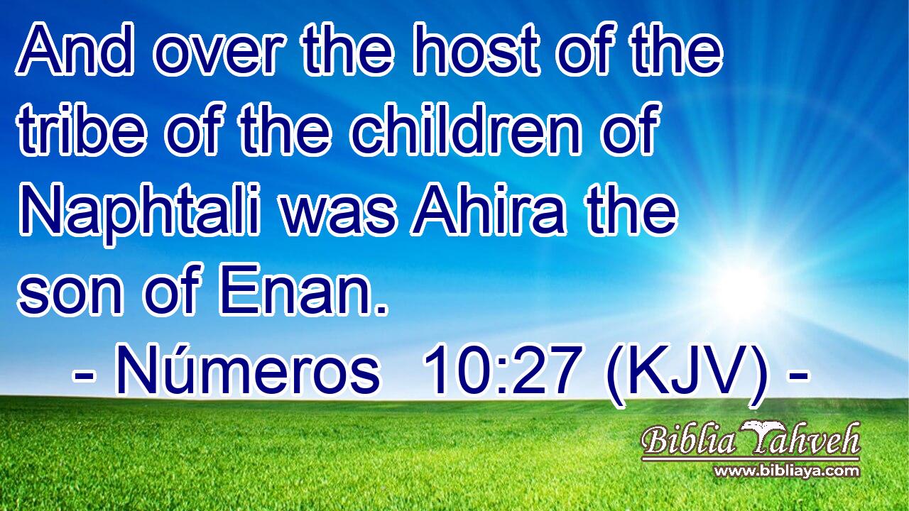 And over the host of the tribe of the children of Naphtali was Ahira the son of Enan.