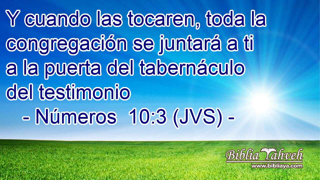 Y cuando las tocaren, toda la congregación se juntará a ti a la puerta del tabernáculo del testimonio