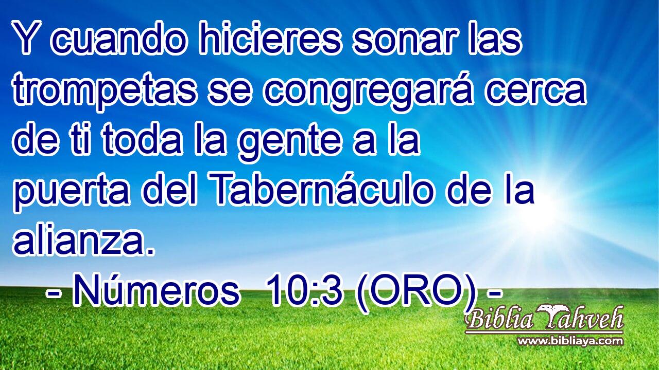  Y cuando hicieres sonar las trompetas se congregará cerca de ti toda la gente a la puerta del Tabernáculo de la alianza. 
