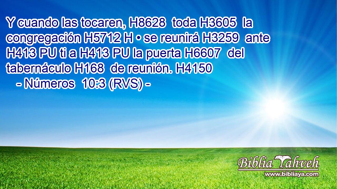 Y cuando las tocaren, H8628  toda H3605  la congregación H5712 H • se reunirá H3259  ante H413 PU ti a H413 PU la puerta H6607  del tabernáculo H168  de reunión. H4150  