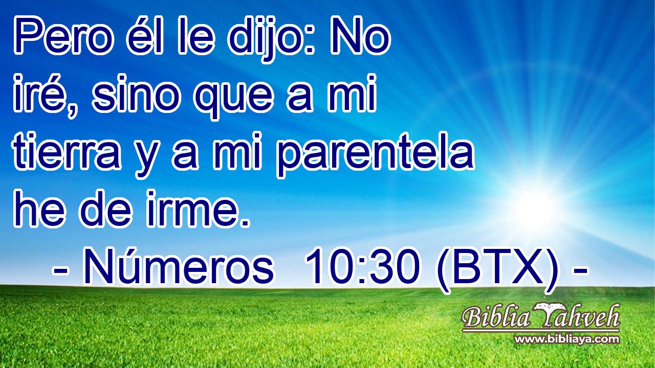Pero él le dijo: No iré, sino que a mi tierra y a mi parentela he de irme.
