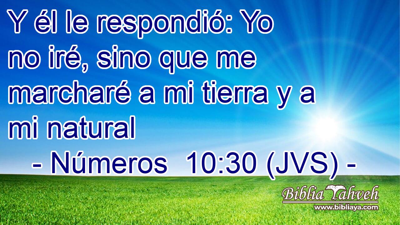 Y él le respondió: Yo no iré, sino que me marcharé a mi tierra y a mi natural