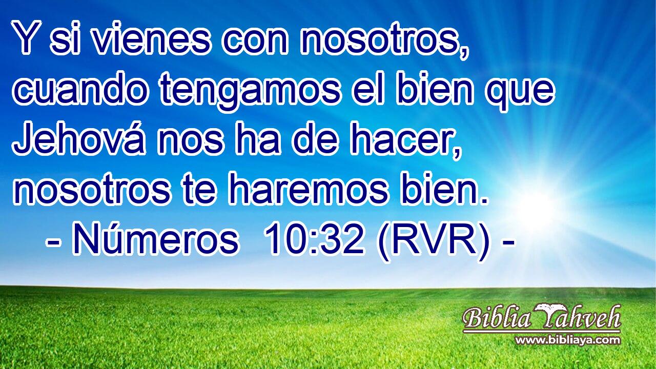 Y si vienes con nosotros, cuando tengamos el bien que Jehová nos ha de hacer, nosotros te haremos bien.