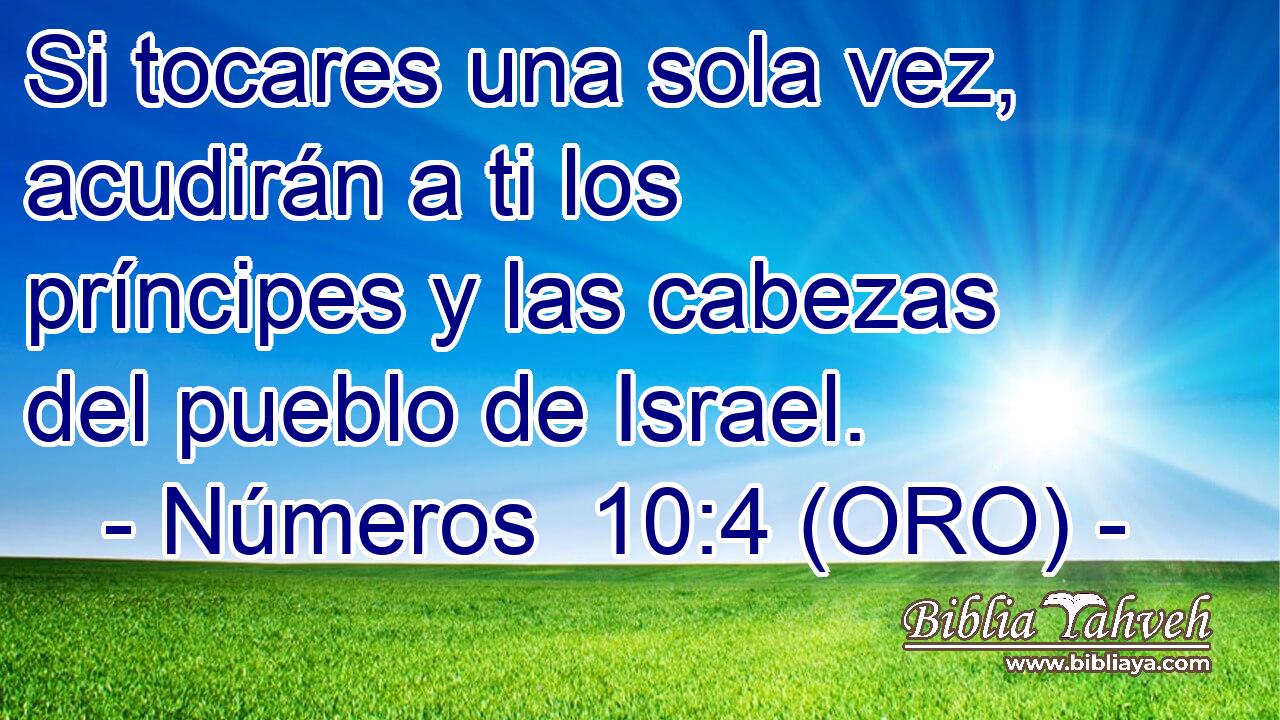  Si tocares una sola vez, acudirán a ti los príncipes y las cabezas del pueblo de Israel. 