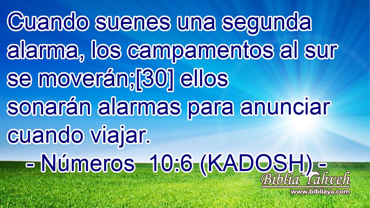  Cuando suenes una segunda alarma, los campamentos al sur se moverán;[30] ellos sonarán alarmas para anunciar cuando viajar. 