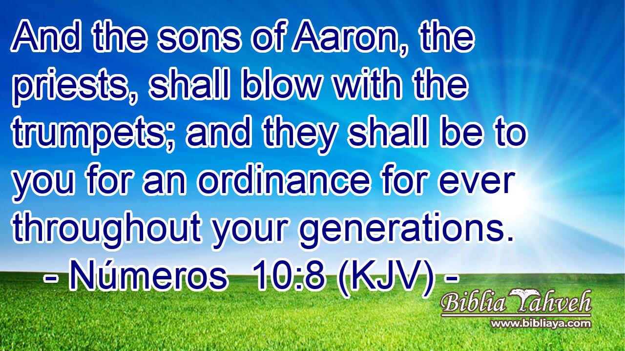 And the sons of Aaron, the priests, shall blow with the trumpets; and they shall be to you for an ordinance for ever throughout your generations.
