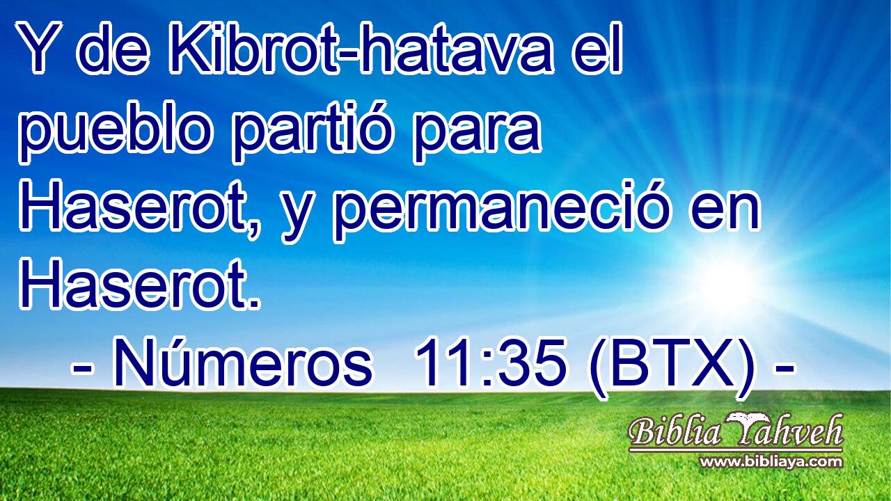 Y de Kibrot-hatava el pueblo partió para Haserot, y permaneció en Haserot.