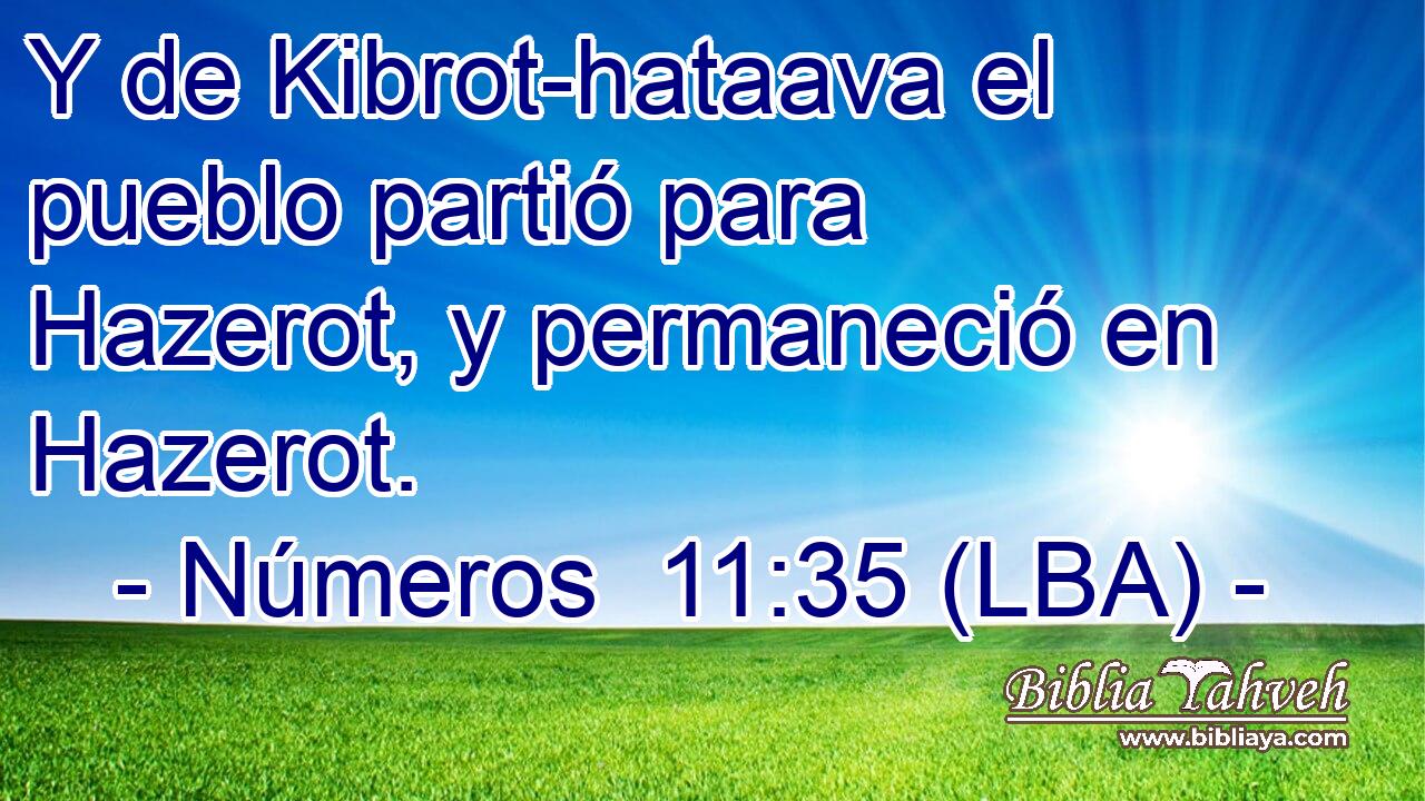 Y de Kibrot-hataava el pueblo partió para Hazerot, y permaneció en Hazerot.