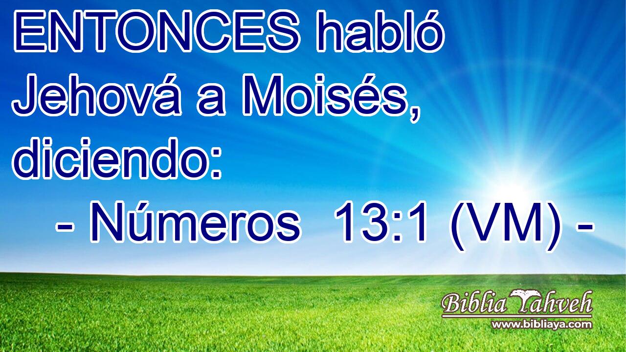  ENTONCES habló Jehová a Moisés, diciendo: 