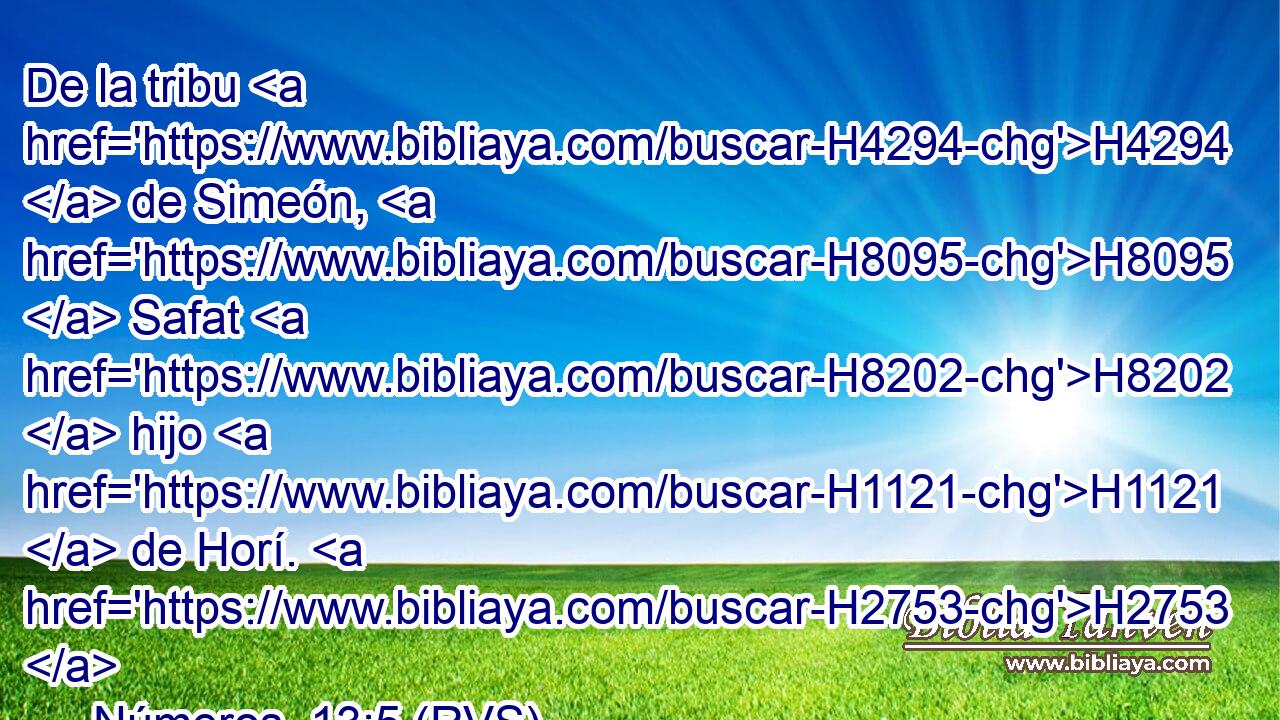 De la tribu H4294  de Simeón, H8095  Safat H8202  hijo H1121  de Horí. H2753  