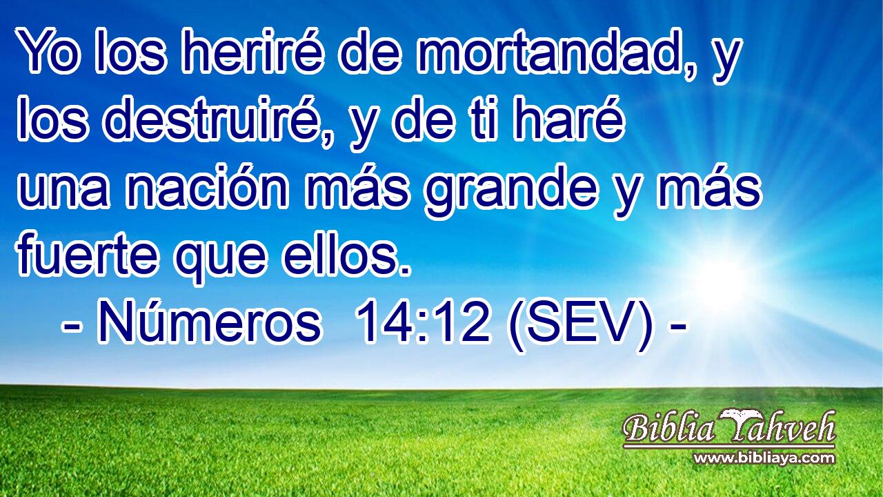 Yo los heriré de mortandad, y los destruiré, y de ti haré una nación más grande y más fuerte que ellos.