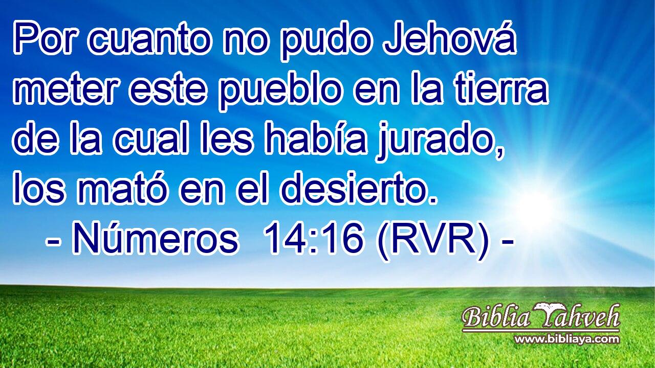 Por cuanto no pudo Jehová meter este pueblo en la tierra de la cual les había jurado, los mató en el desierto.