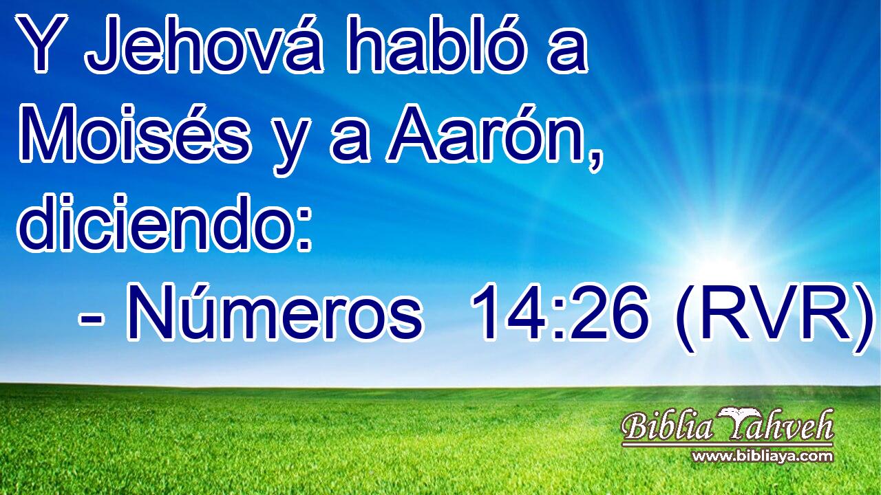 Y Jehová habló a Moisés y a Aarón, diciendo: