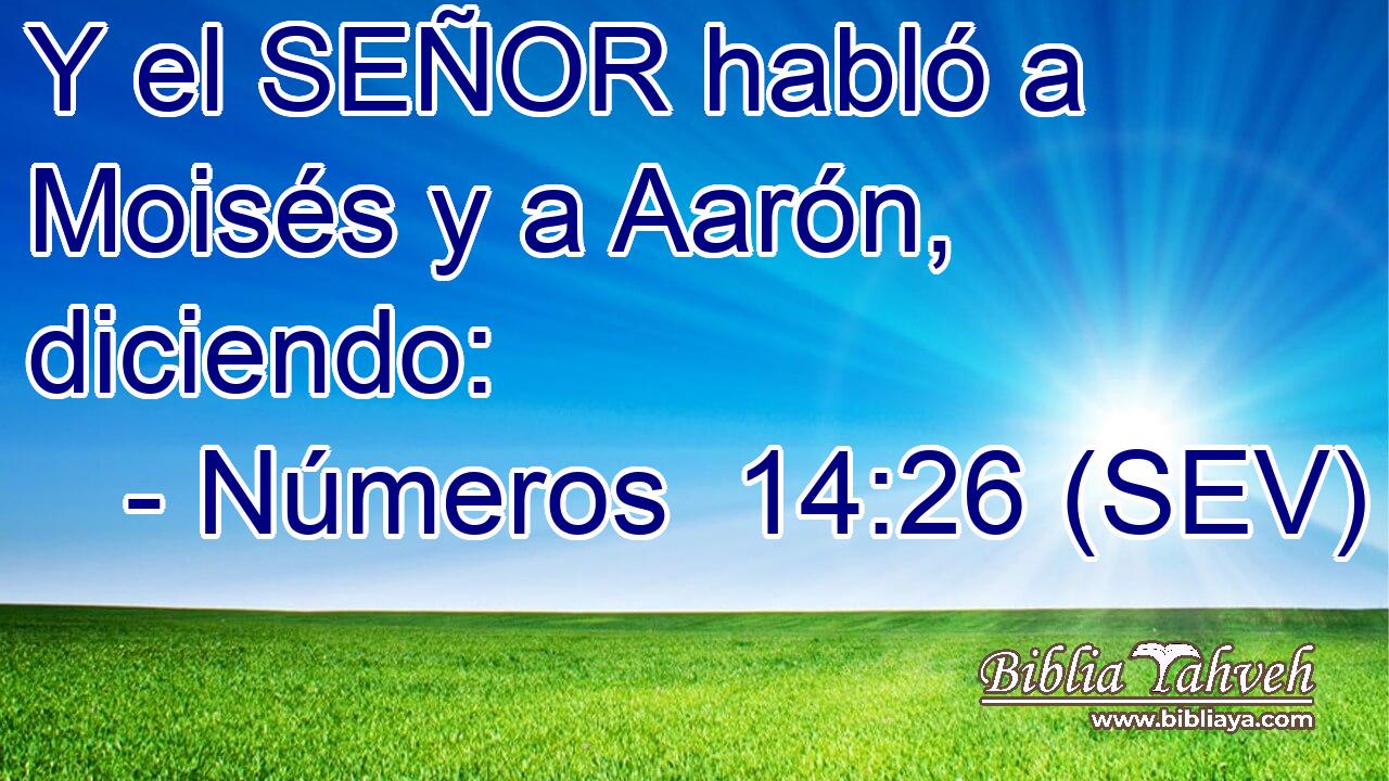 Y el SEÑOR habló a Moisés y a Aarón, diciendo: