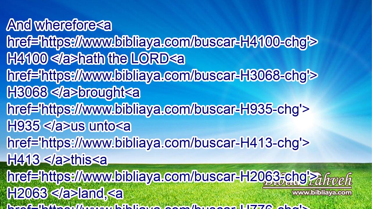 And wherefore H4100 hath the LORD H3068 brought H935 us unto H413 this H2063 land, H776 to fall H5307 by the sword, H2719 that our wives H802 and our children H2945 should be H1961 a prey? H957 were it not H3808 better H2896 for us to return H7725 into Egypt?H4714
