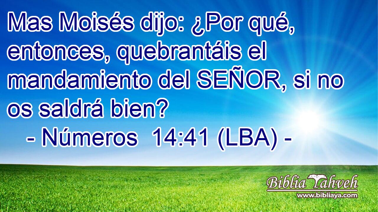 Mas Moisés dijo: ¿Por qué, entonces, quebrantáis el mandamiento del SEÑOR, si no os saldrá bien?