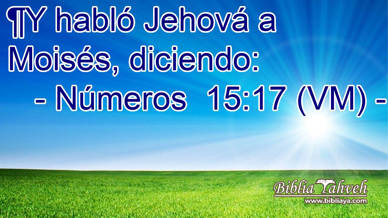  ¶Y habló Jehová a Moisés, diciendo: 