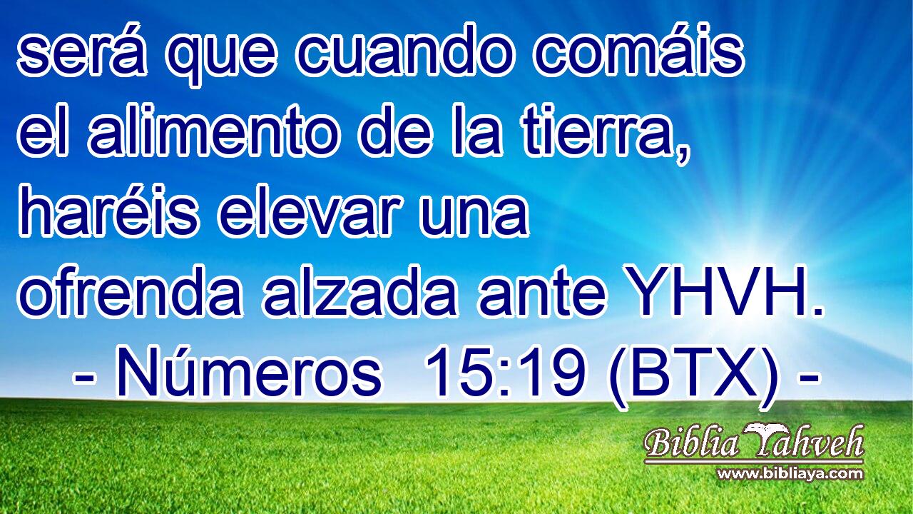 será que cuando comáis el alimento de la tierra, haréis elevar una ofrenda alzada ante YHVH.