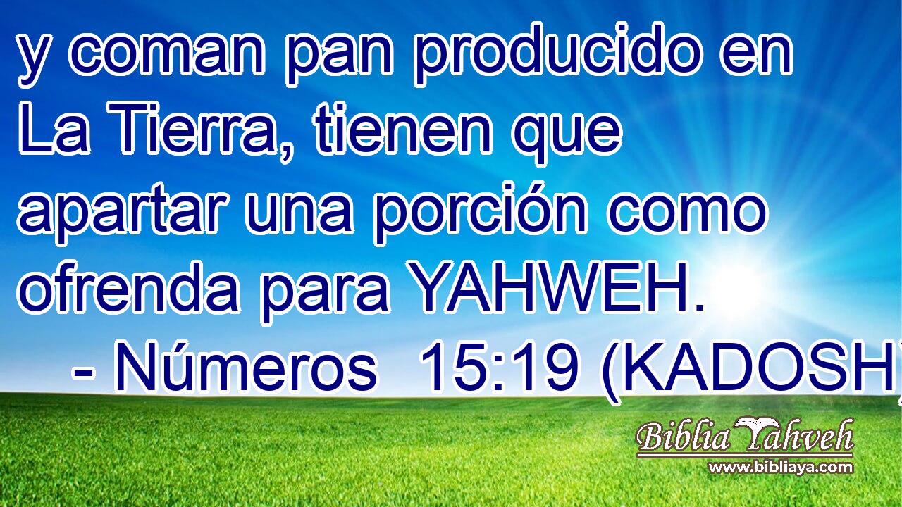  y coman pan producido en La Tierra, tienen que apartar una porción como ofrenda para YAHWEH. 