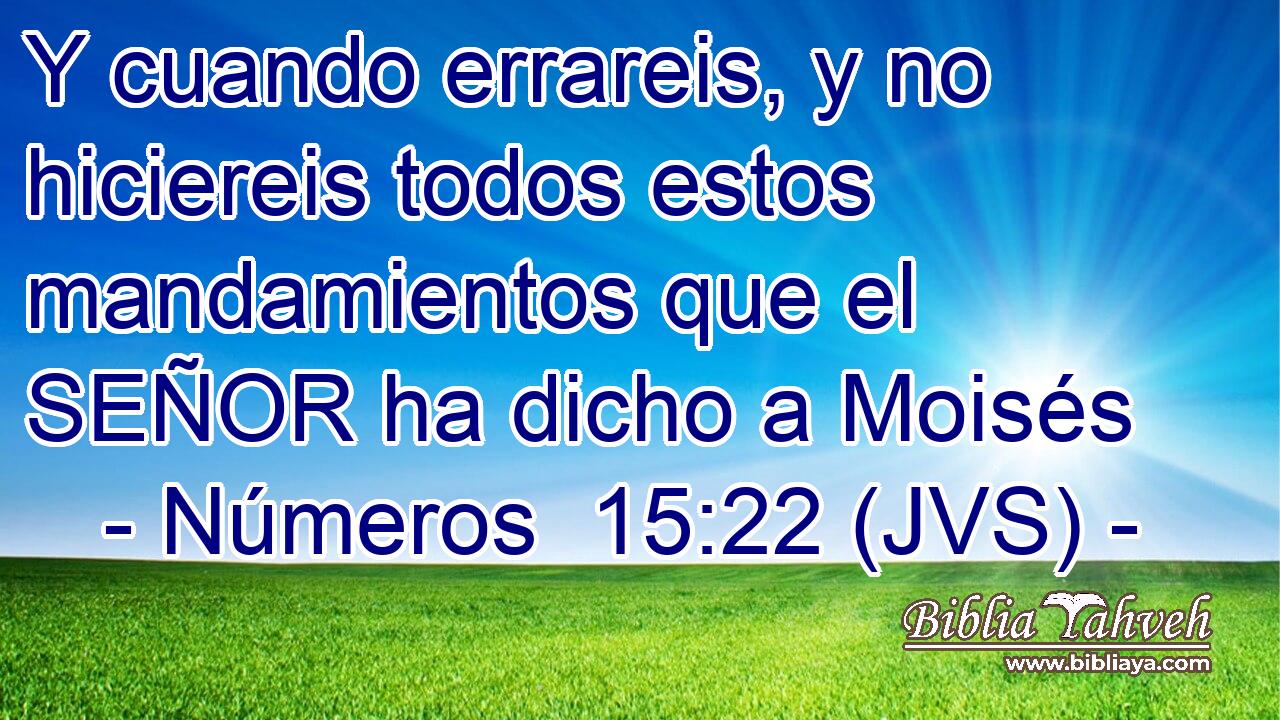 Y cuando errareis, y no hiciereis todos estos mandamientos que el SEÑOR ha dicho a Moisés