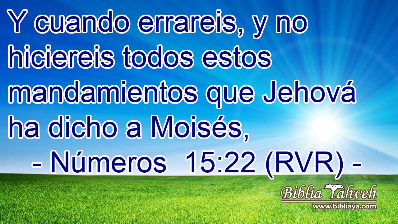 Y cuando errareis, y no hiciereis todos estos mandamientos que Jehová ha dicho a Moisés,