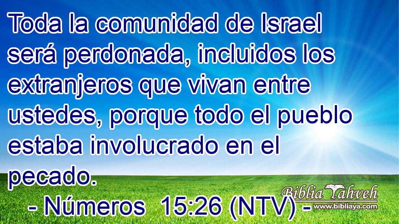 Toda la comunidad de Israel será perdonada, incluidos los extranjeros que vivan entre ustedes, porque todo el pueblo estaba involucrado en el pecado.