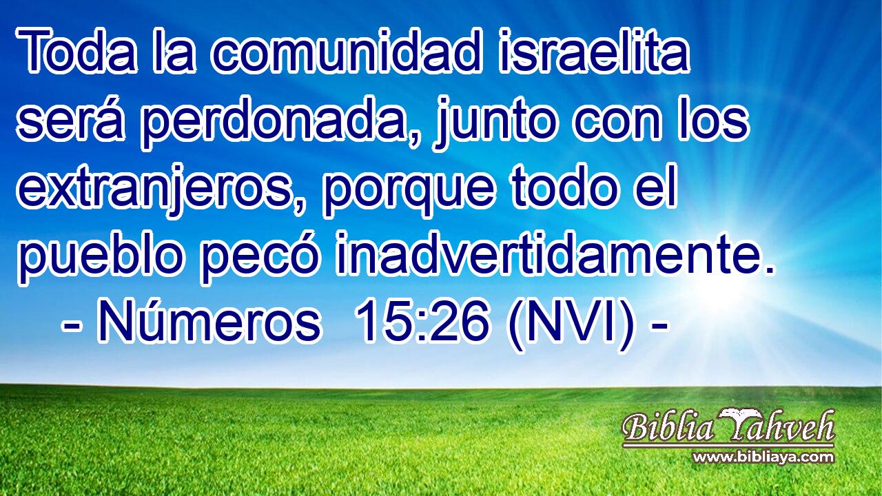  Toda la comunidad israelita será perdonada, junto con los extranjeros, porque todo el pueblo pecó inadvertidamente. 