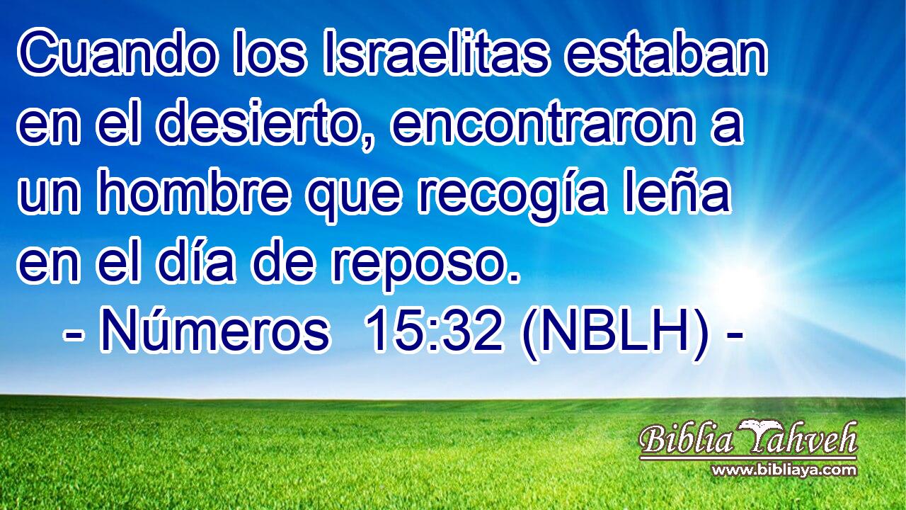  Cuando los Israelitas estaban en el desierto, encontraron a un hombre que recogía leña en el día de reposo. 
