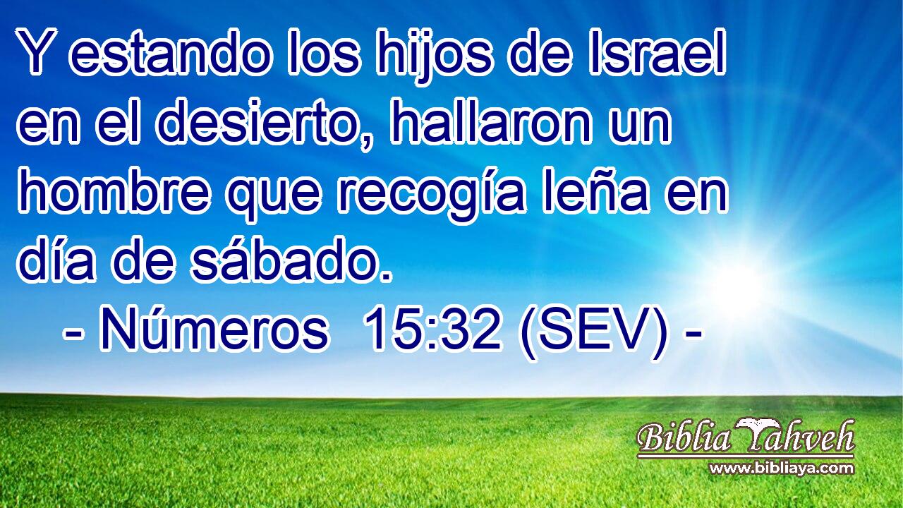 Y estando los hijos de Israel en el desierto, hallaron un hombre que recogía leña en día de sábado.