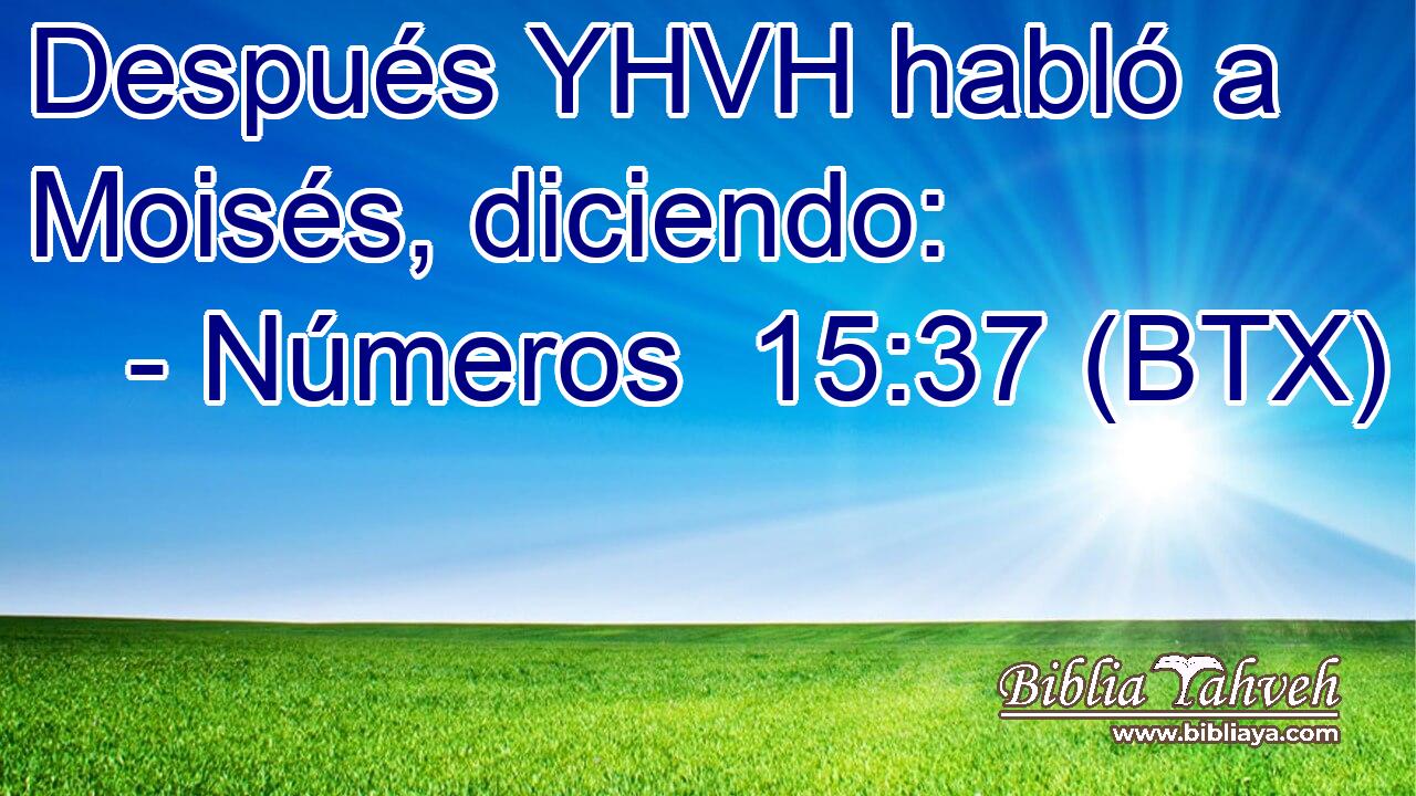 Después YHVH habló a Moisés, diciendo: