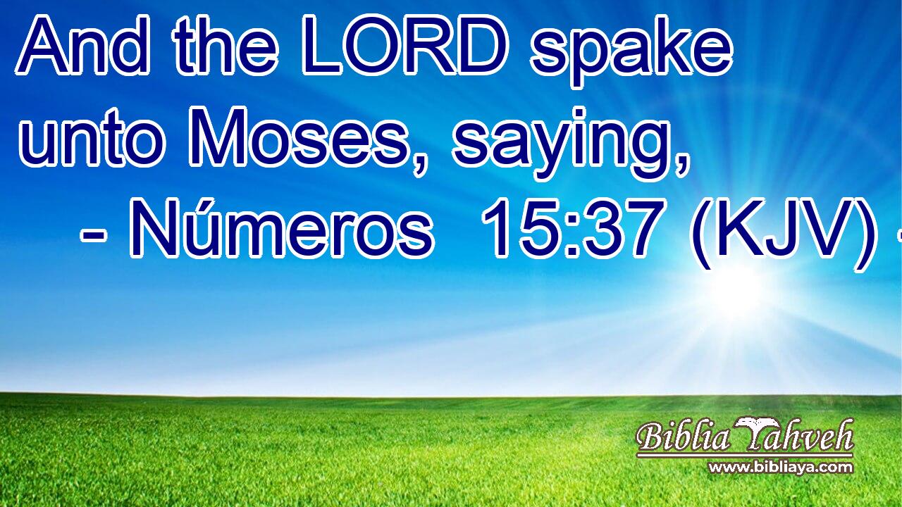 And the LORD spake unto Moses, saying,