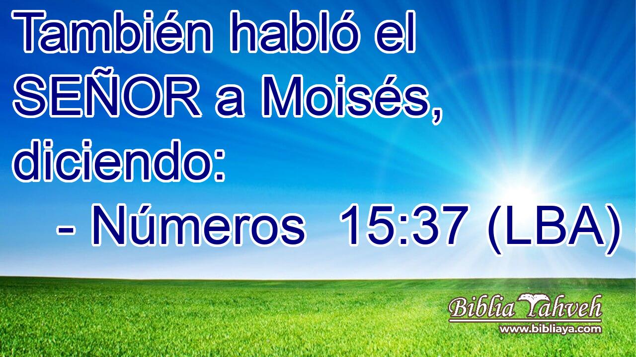 También habló el SEÑOR a Moisés, diciendo: