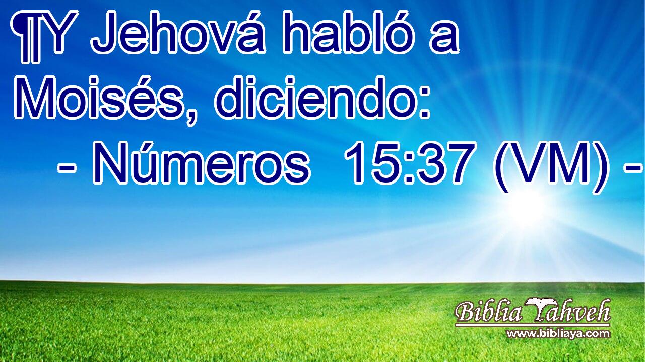  ¶Y Jehová habló a Moisés, diciendo: 