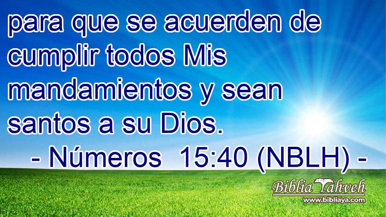  para que se acuerden de cumplir todos Mis mandamientos y sean santos a su Dios. 