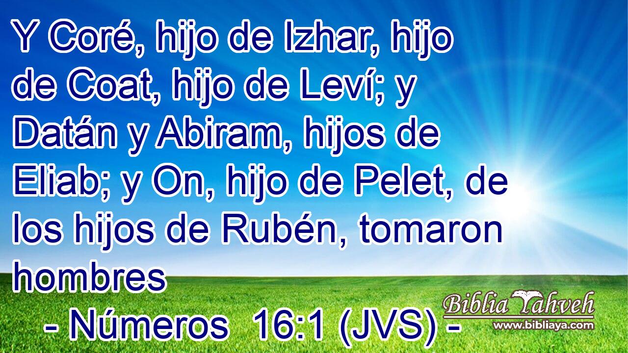 Y Coré, hijo de Izhar, hijo de Coat, hijo de Leví; y Datán y Abiram, hijos de Eliab; y On, hijo de Pelet, de los hijos de Rubén, tomaron hombres