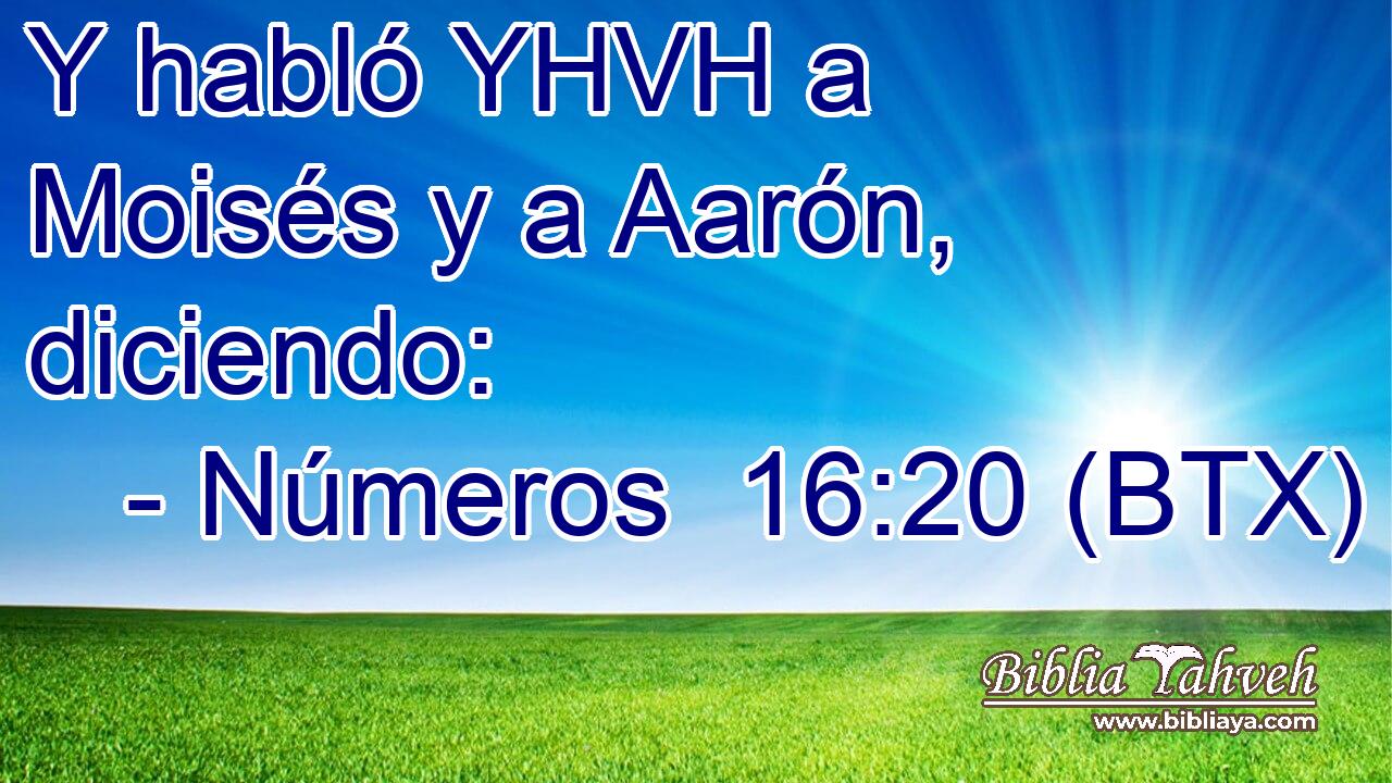Y habló YHVH a Moisés y a Aarón, diciendo: