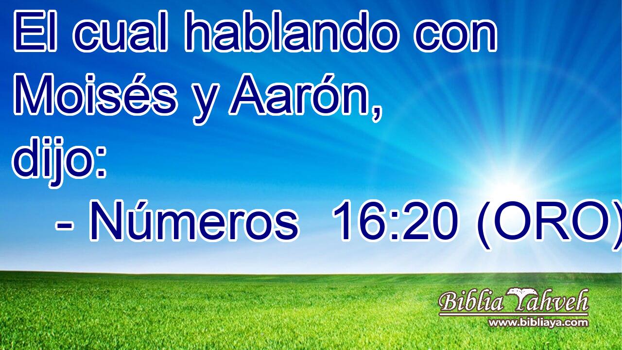  El cual hablando con Moisés y Aarón, dijo: 