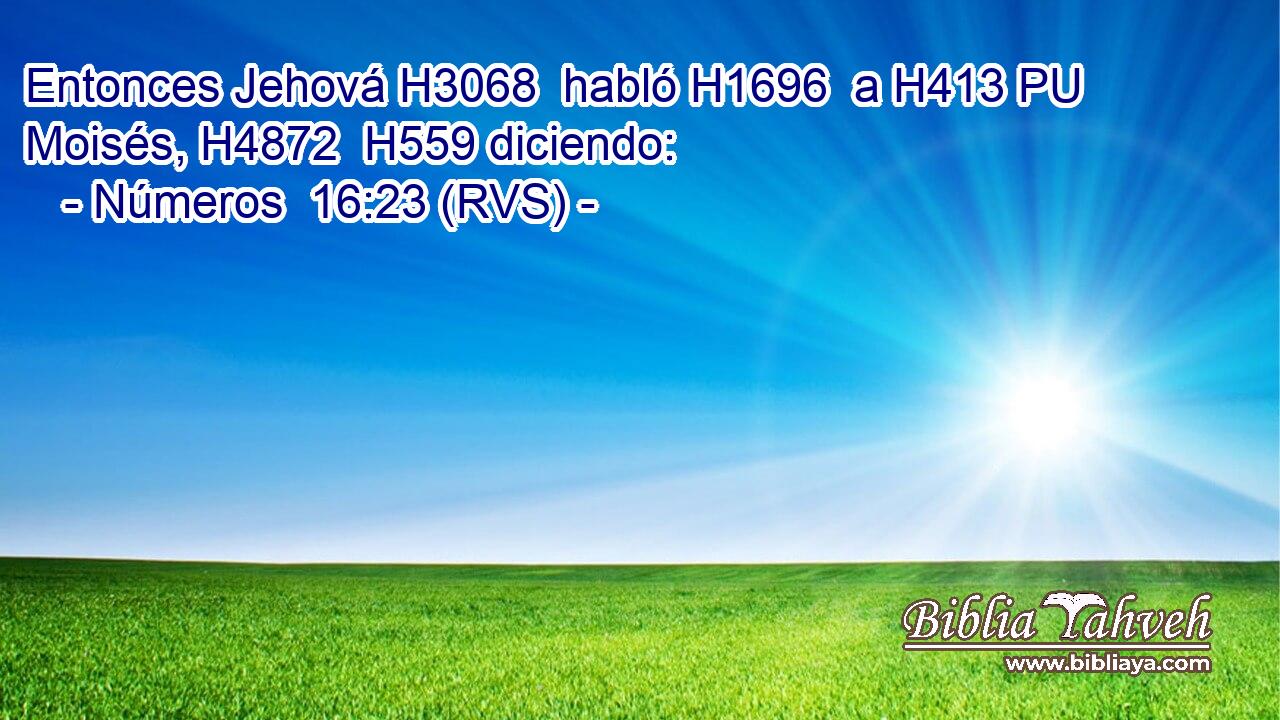 Entonces Jehová H3068  habló H1696  a H413 PU Moisés, H4872  H559 diciendo: 