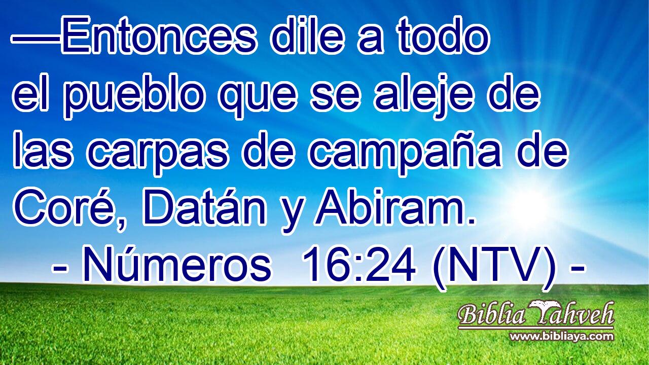 —Entonces dile a todo el pueblo que se aleje de las carpas de campaña de Coré, Datán y Abiram.
